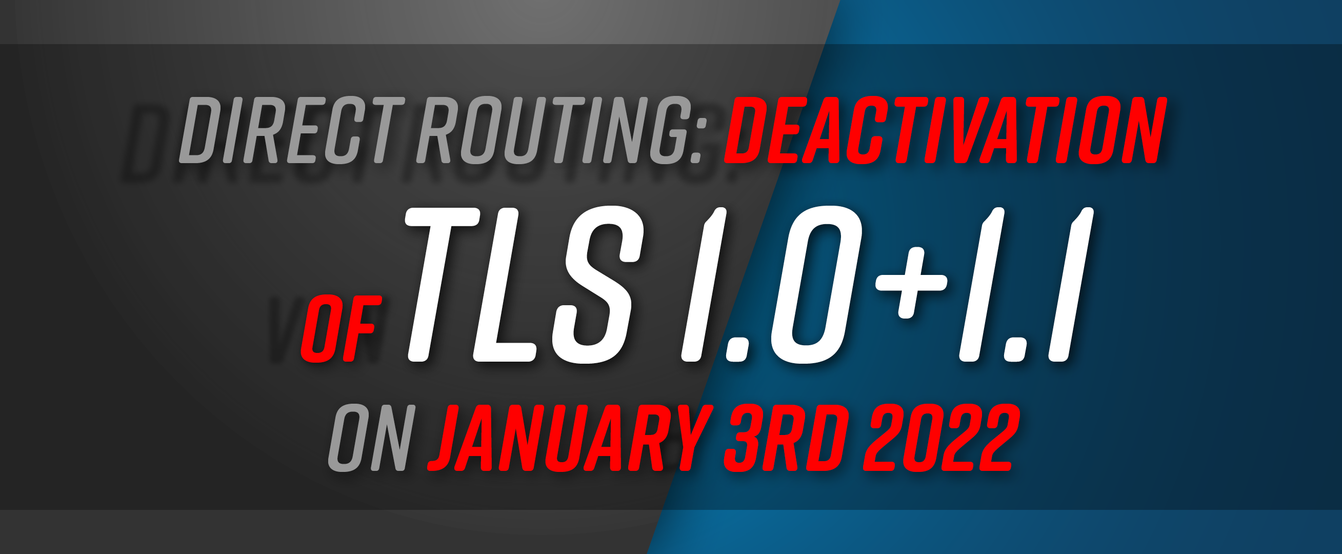 Deactivation of Transport Layer Security (TLS) 1.0 and 1.1 on the direct routing interface on January 3rd, 2022 by Microsoft.