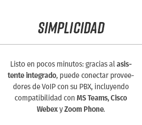 Listo en pocos minutos: gracias al asistente integrado, puede conectar proveedores de VoIP con su PBX, incluyendo compatibilidad con MS Teams, Cisco Webex y Zoom Phone.